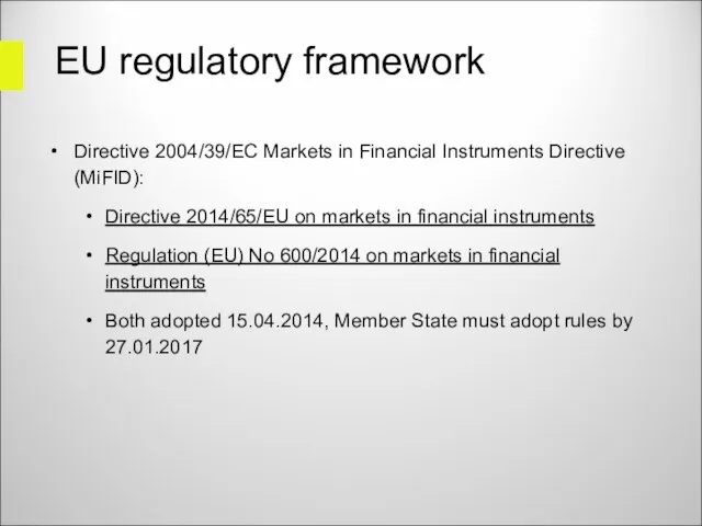 EU regulatory framework Directive 2004/39/EC Markets in Financial Instruments Directive (MiFID): Directive