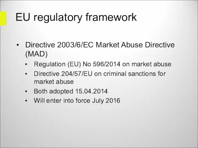 EU regulatory framework Directive 2003/6/EC Market Abuse Directive (MAD) Regulation (EU) No