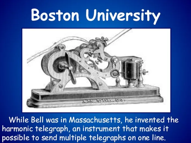 While Bell was in Massachusetts, he invented the harmonic telegraph, an instrument