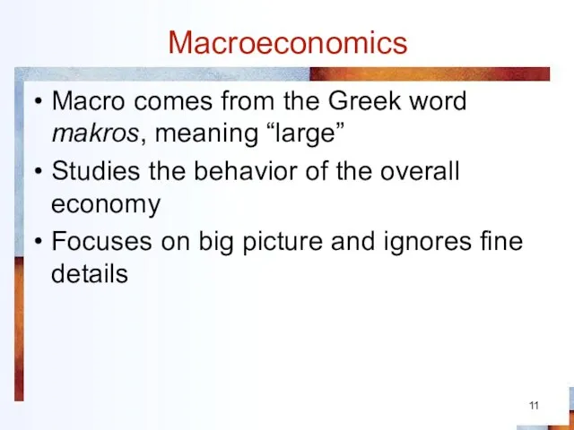 Macroeconomics Macro comes from the Greek word makros, meaning “large” Studies the