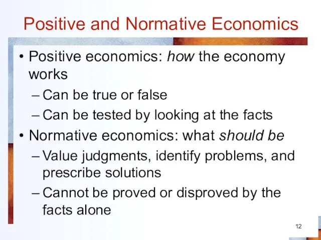 Positive and Normative Economics Positive economics: how the economy works Can be