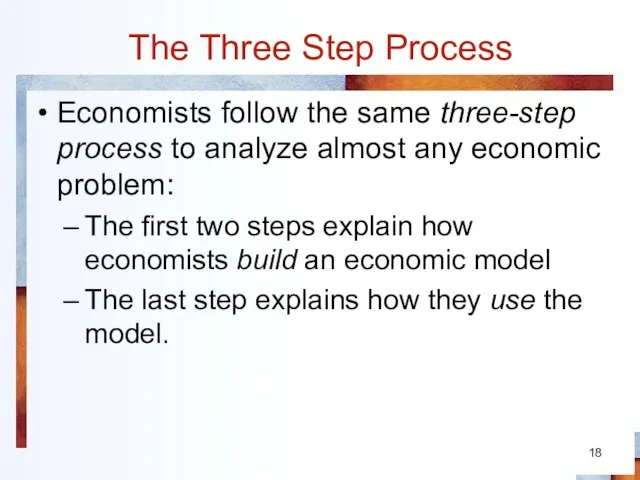 The Three Step Process Economists follow the same three-step process to analyze