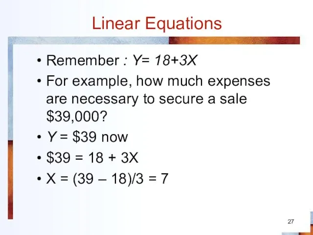 Linear Equations Remember : Y= 18+3X For example, how much expenses are