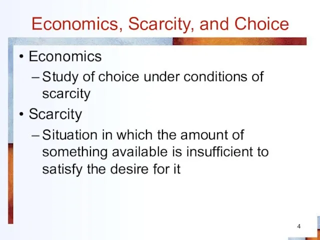 Economics, Scarcity, and Choice Economics Study of choice under conditions of scarcity