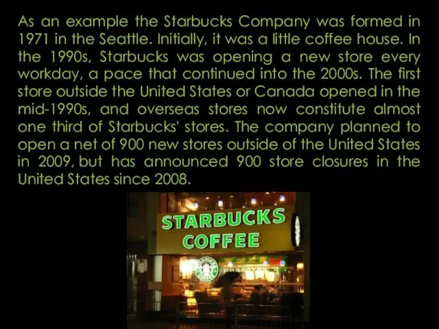 As an example the Starbucks Company was formed in 1971 in the