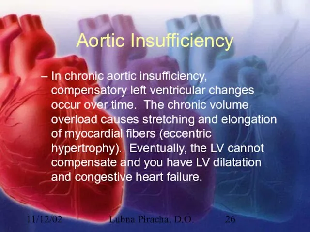 11/12/02 Lubna Piracha, D.O. Aortic Insufficiency In chronic aortic insufficiency, compensatory left