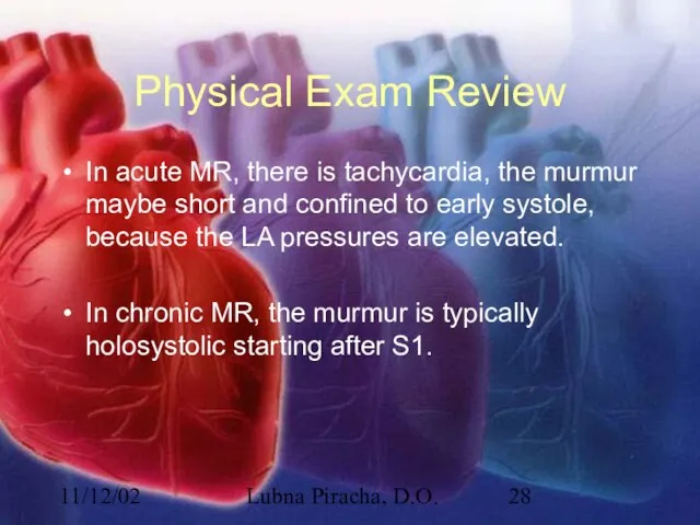 11/12/02 Lubna Piracha, D.O. Physical Exam Review In acute MR, there is