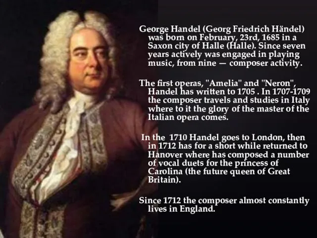 George Handel (Georg Friedrich Händel) was born on February, 23rd, 1685 in