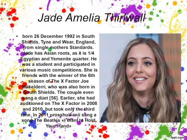 Jade Amelia Thirlwall born 26 December 1992 in South Shields, Tyne and