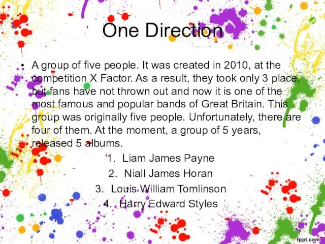One Direction A group of five people. It was created in 2010,