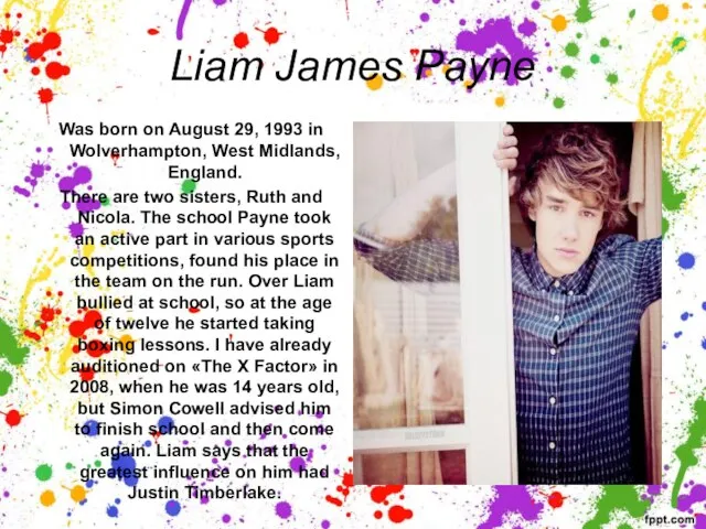 Liam James Payne Was born on August 29, 1993 in Wolverhampton, West