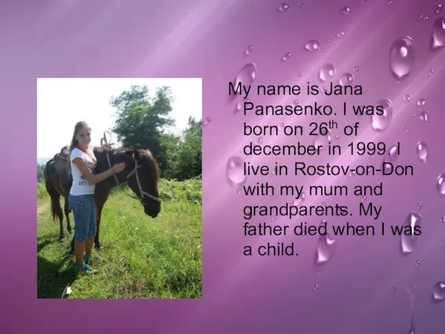 My name is Jana Panasenko. I was born on 26th of december