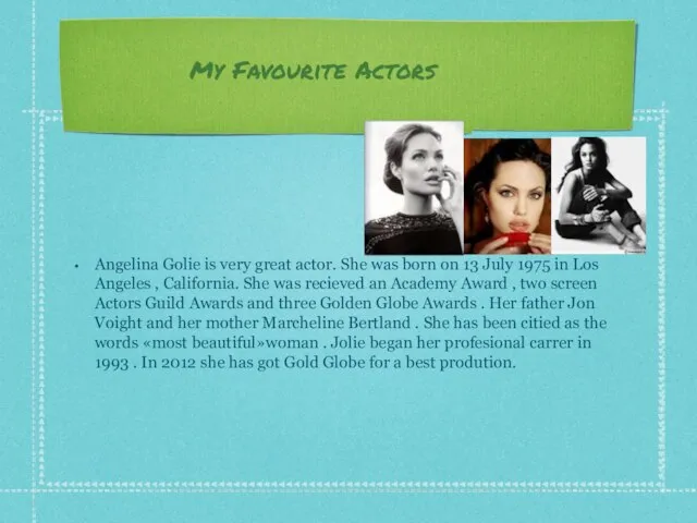 My Favourite Actors Angelina Golie is very great actor. She was born