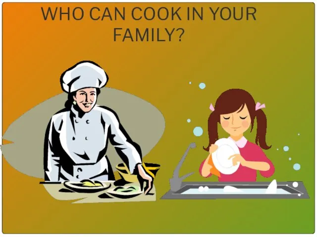 WHO CAN COOK IN YOUR FAMILY?