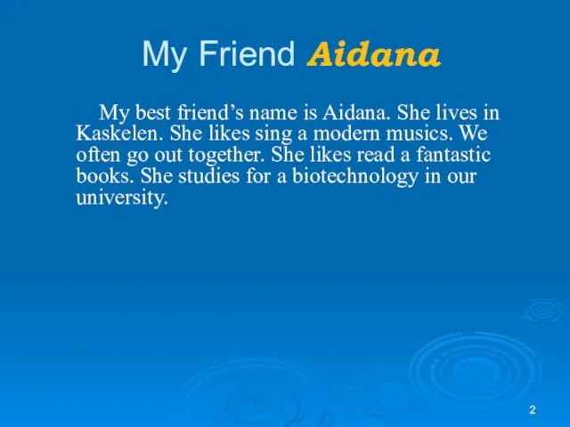 My Friend Aidana My best friend’s name is Aidana. She lives in