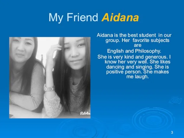 My Friend Aidana Aidana is the best student in our group. Her