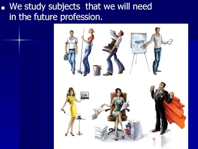 We study subjects that we will need in the future profession.