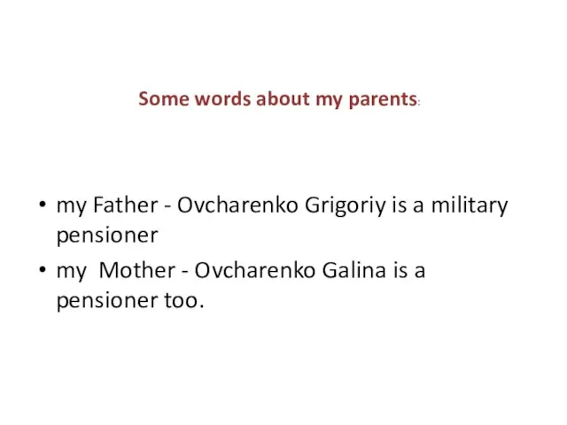 Some words about my parents: my Father - Ovcharenko Grigoriy is a