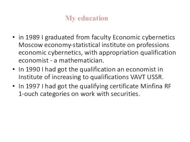 My education in 1989 I graduated from faculty Economic cybernetics Moscow economy-statistical