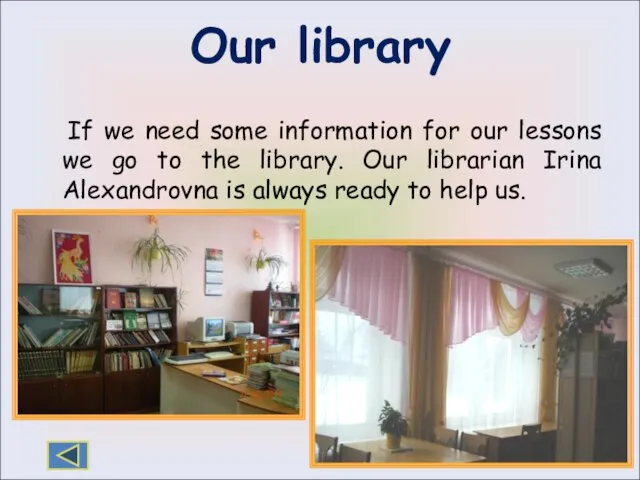 Our library If we need some information for our lessons we go