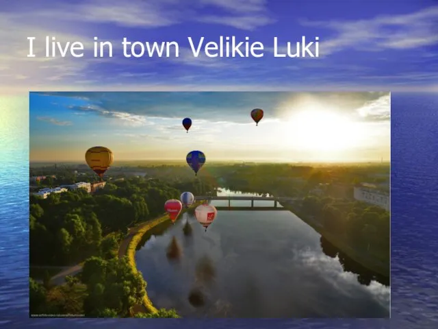 I live in town Velikie Luki