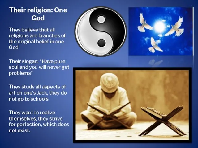 Their religion: One God They believe that all religions are branches of