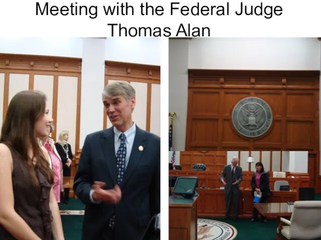 Meeting with the Federal Judge Thomas Alan