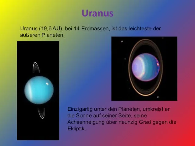 Uranus Uranus (19,6 AU), bei 14 Erdmassen, ist das leichteste der äußeren