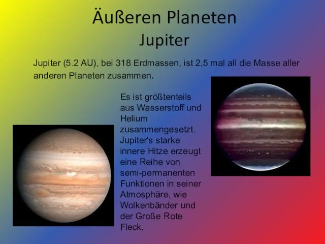 Äußeren Planeten Jupiter Jupiter (5.2 AU), bei 318 Erdmassen, ist 2,5 mal