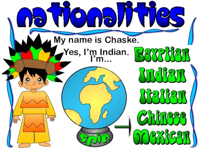 My name is Chaske. I’m... Yes, I’m Indian.