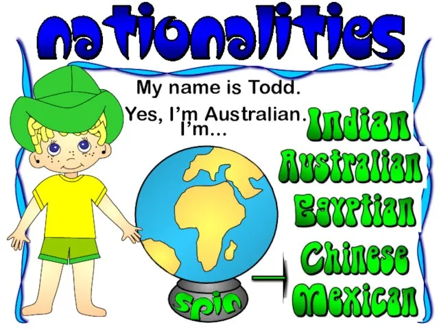 My name is Todd. I’m... Yes, I’m Australian.