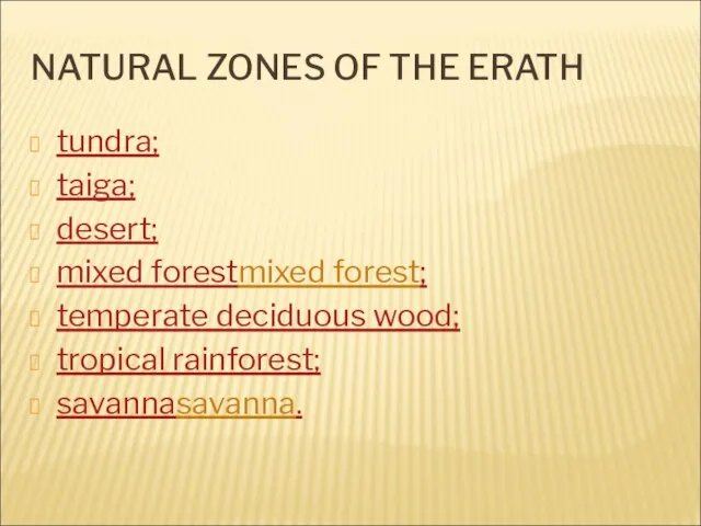 NATURAL ZONES OF THE ERATH tundra; taiga; desert; mixed forestmixed forest; temperate