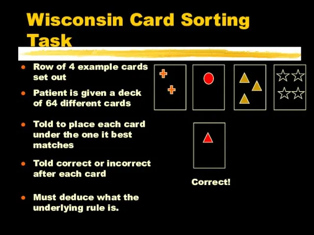 Wisconsin Card Sorting Task Patient is given a deck of 64 different