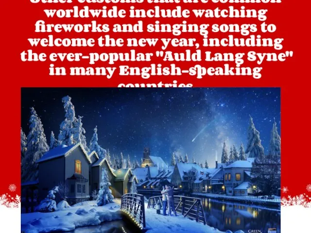 Other customs that are common worldwide include watching fireworks and singing songs