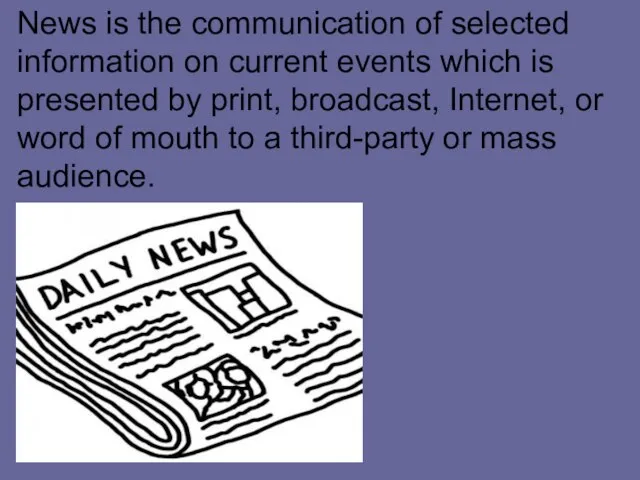 News is the communication of selected information on current events which is