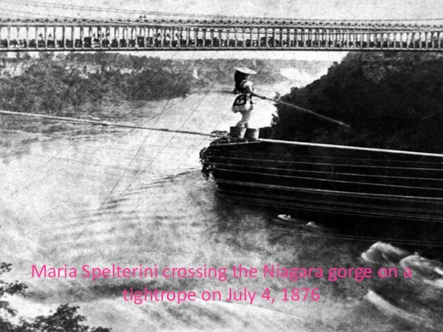 Maria Spelterini crossing the Niagara gorge on a tightrope on July 4, 1876