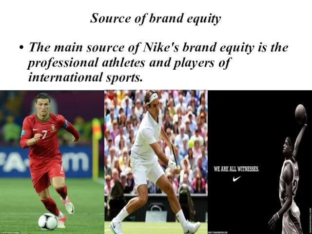 Source of brand equity The main source of Nike's brand equity is