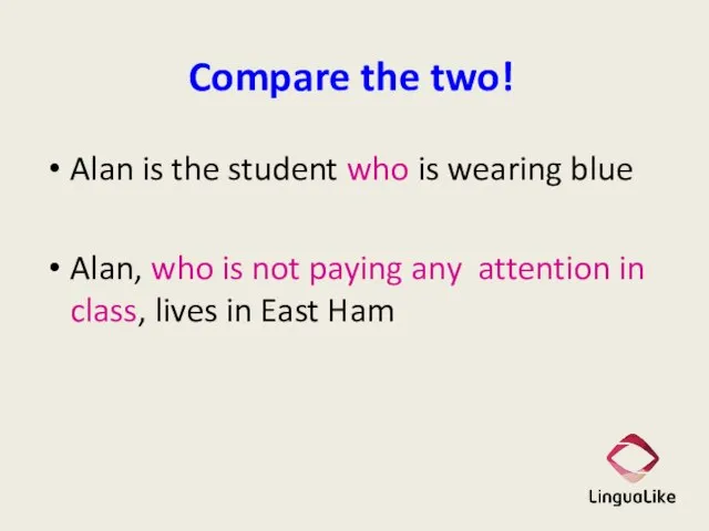 Compare the two! Alan is the student who is wearing blue Alan,