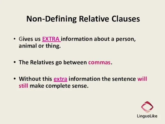 Non-Defining Relative Clauses Gives us EXTRA information about a person, animal or