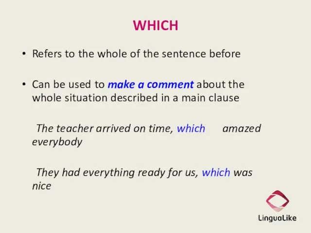 WHICH Refers to the whole of the sentence before Can be used