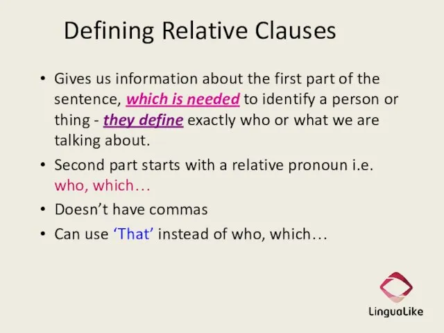 Defining Relative Clauses Gives us information about the first part of the