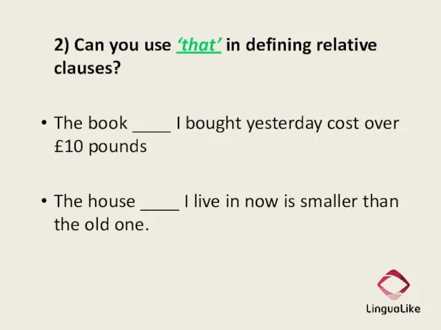 2) Can you use ‘that’ in defining relative clauses? The book ____