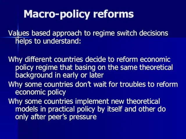 Macro-policy reforms Values based approach to regime switch decisions helps to understand: