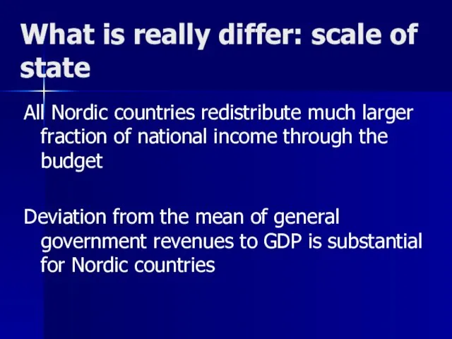 What is really differ: scale of state All Nordic countries redistribute much
