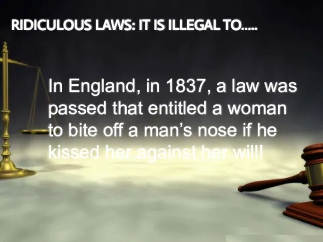 RIDICULOUS LAWS: IT IS ILLEGAL TO….. In England, in 1837, a law