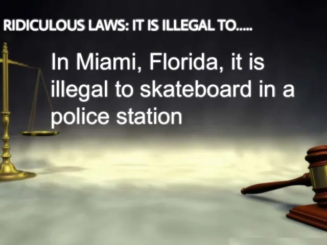 RIDICULOUS LAWS: IT IS ILLEGAL TO….. In Miami, Florida, it is illegal