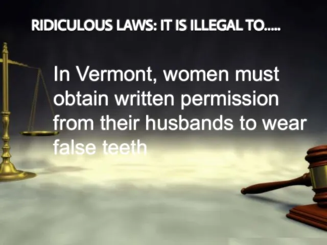 RIDICULOUS LAWS: IT IS ILLEGAL TO….. In Vermont, women must obtain written