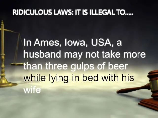 RIDICULOUS LAWS: IT IS ILLEGAL TO….. In Ames, Iowa, USA, a husband