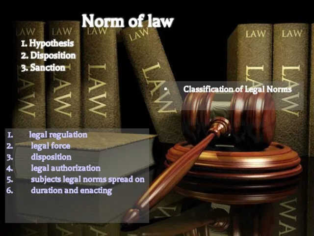 Norm of law 1. Hypothesis 2. Disposition 3. Sanction legal regulation legal