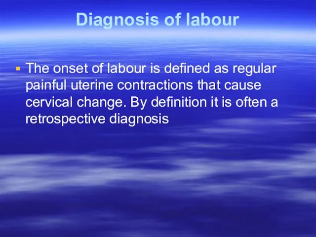 Diagnosis of labour The onset of labour is defined as regular painful